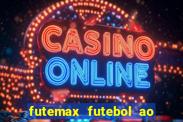 futemax futebol ao vivo atualizado